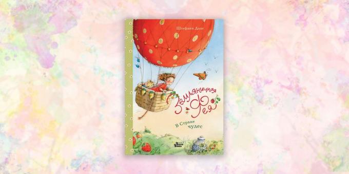 książki dla dzieci: „Strawberry Fairy. W Krainie Czarów „, Stephanie Dahle