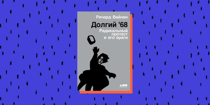 „Długie 68. Radykalny protest i jego wrogowie ”, Richard Weinen