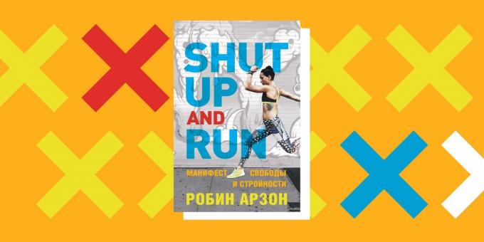 Jak zacząć biegać: Robin Arzon, «Shut Up and Run. Manifest wolności i harmonii "